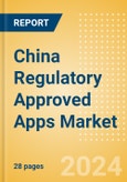 China Regulatory Approved Apps Market Outlook to 2033 - Clinical-Focused Apps and Indication Specific Mobile Apps- Product Image