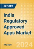 India Regulatory Approved Apps Market Outlook to 2033 - Clinical-Focused Apps and Indication Specific Mobile Apps- Product Image