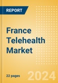 France Telehealth Market Outlook to 2033 - Telehealth Devices and Telehealth Software and Services- Product Image