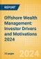 Offshore Wealth Management: Investor Drivers and Motivations 2024 - Product Image