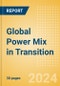 Global Power Mix in Transition - 2022 -2030 - Product Image