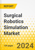 Surgical Robotics Simulation Market - A Global and Regional Analysis: Focus on Product Type, Application, End User, Region - Analysis and Forecast, 2024-2033- Product Image