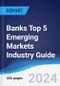 Banks Top 5 Emerging Markets Industry Guide 2019-2028 - Product Thumbnail Image