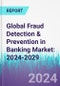 Global Fraud Detection & Prevention in Banking Market: 2024-2029 - Product Thumbnail Image