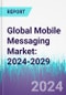 Global Mobile Messaging Market: 2024-2029 - Product Thumbnail Image