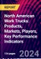 North American Work Trucks: Products, Markets, Players, Key Performance Indicators - Product Image
