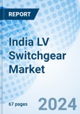 India LV Switchgear Market 2024-2030: Share, Trends, Value, Analysis, Growth, Industry, Size & Revenue with Market Forecasts by Type, Application and Competitive Landscape- Product Image