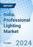 India Professional Lighting Market 2024-2030: Share, Revenue, Trends, Companies, Forecast, Growth, Analysis, Outlook, Size, Industry & Value: Market Forecast By Products, Usages, Sales Channel, Technology, Sectors, End Users, Region and Competitive Landscape- Product Image