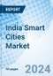 India Smart Cities Market 2024-2030: Value, Analysis, Growth, Share, Forecast, Industry, Trends, Size, Companies & Revenue: Market Forecast by Components, Applications and Competitive Landscape - Product Thumbnail Image