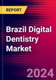 Brazil Digital Dentistry Market Size, Share & Trends Analysis | 2024-2030 | MedSuite | Includes: Dental CAD/CAM Devices, Dental CAD/CAM Materials (Discs & Blocks), Dental 3D Printers, and 2 more- Product Image