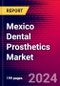 Mexico Dental Prosthetics Market Size, Share & Trends Analysis | 2024-2030 | MedSuite | Includes: Crowns and Bridges, Inlays and Onlays, and 4 more - Product Image