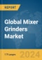 Global Mixer Grinders Market Report 2024 - Product Image