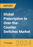 Global Prescription to Over-the-Counter (Rx-to-OTC) Switches Market Report 2024- Product Image