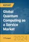 Global Quantum Computing as a Service (QCaaS) Market Report 2024 - Product Image
