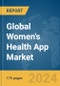Global Women's Health App Market Report 2024 - Product Image