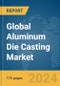 Global Aluminum Die Casting Market Report 2024 - Product Image
