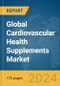 Global Cardiovascular Health Supplements Market Report 2024 - Product Image