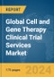 Global Cell and Gene Therapy Clinical Trial Services Market Report 2024 - Product Image