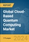 Global Cloud-Based Quantum Computing Market Report 2024 - Product Image