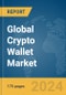 Global Crypto Wallet Market Report 2024 - Product Image