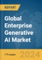 Global Enterprise Generative AI Market Report 2024 - Product Image