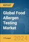 Global Food Allergen Testing Market Report 2024 - Product Thumbnail Image