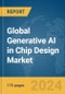 Global Generative AI in Chip Design Market Report 2024 - Product Image