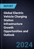 Global Electric Vehicle Charging Station Infrastructure Growth Opportunities and Outlook, 2024- Product Image