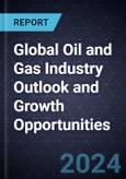 Global Oil and Gas Industry Outlook and Growth Opportunities, 2024- Product Image