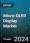 Micro-OLED Display Market by Technology, Resolution, Component, Application, End-Use Industry - Global Forecast 2025-2030 - Product Thumbnail Image