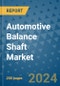 Automotive Balance Shaft Market - Global Industry Analysis, Size, Share, Growth, Trends, and Forecast 2031 - By Product, Technology, Grade, Application, End-user, Region: (North America, Europe, Asia Pacific, Latin America and Middle East and Africa) - Product Image