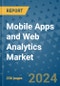 Mobile Apps and Web Analytics Market - Global Industry Analysis, Size, Share, Growth, Trends, and Forecast 2031 - By Product, Technology, Grade, Application, End-user, Region: (North America, Europe, Asia Pacific, Latin America and Middle East and Africa) - Product Image