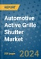 Automotive Active Grille Shutter Market - Global Industry Analysis, Size, Share, Growth, Trends, and Forecast 2031 - By Product, Technology, Grade, Application, End-user, Region: (North America, Europe, Asia Pacific, Latin America and Middle East and Africa) - Product Image