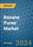 Banana Puree Market - Global Industry Analysis, Size, Share, Growth, Trends, and Forecast 2031 - By Product, Technology, Grade, Application, End-user, Region: (North America, Europe, Asia Pacific, Latin America and Middle East and Africa)- Product Image