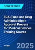 FDA (Food and Drug Administration) Approval Process for Medical Devices Training Course (ONLINE EVENT: March 31, 2025 April 1, 2025)- Product Image