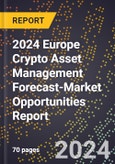 2024 Europe Crypto Asset Management Forecast (2025-2030 Outlook)-Market Opportunities Report- Product Image