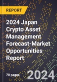 2024 Japan Crypto Asset Management Forecast (2025-2030 Outlook)-Market Opportunities Report- Product Image