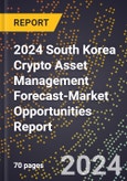 2024 South Korea Crypto Asset Management Forecast (2025-2030 Outlook)-Market Opportunities Report- Product Image