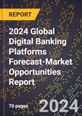 2024 Global Digital Banking Platforms Forecast (2025-2030 Outlook)-Market Opportunities Report- Product Image