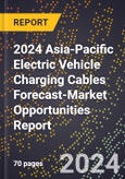 2024 Asia-Pacific Electric Vehicle Charging Cables Forecast (2025-2030 Outlook)-Market Opportunities Report- Product Image