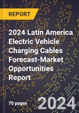 2024 Latin America Electric Vehicle Charging Cables Forecast (2025-2030 Outlook)-Market Opportunities Report- Product Image