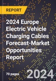 2024 Europe Electric Vehicle Charging Cables Forecast (2025-2030 Outlook)-Market Opportunities Report- Product Image