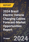 2024 Brazil Electric Vehicle Charging Cables Forecast (2025-2030 Outlook)-Market Opportunities Report- Product Image