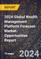 2024 Global Wealth Management Platform Forecast (2025-2030 Outlook)-Market Opportunities Report - Product Image