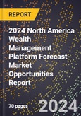 2024 North America Wealth Management Platform Forecast (2025-2030 Outlook)-Market Opportunities Report- Product Image