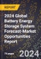 2024 Global Battery Energy Storage System Forecast (2025-2030 Outlook)-Market Opportunities Report - Product Image