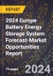 2024 Europe Battery Energy Storage System Forecast (2025-2030 Outlook)-Market Opportunities Report - Product Image