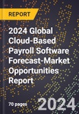 2024 Global Cloud-Based Payroll Software Forecast (2025-2030 Outlook)-Market Opportunities Report- Product Image