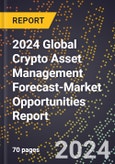 2024 Global Crypto Asset Management Forecast (2025-2030 Outlook)-Market Opportunities Report- Product Image