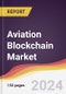 Aviation Blockchain Market Report: Trends, Forecast and Competitive Analysis to 2030 - Product Image